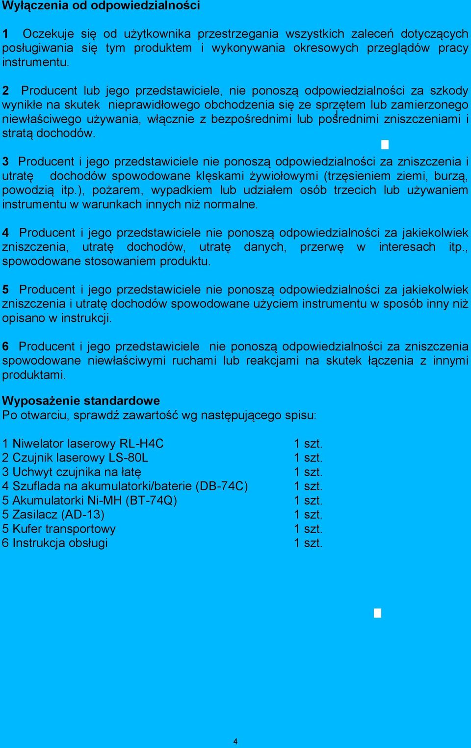 bezpośrednimi lub pośrednimi zniszczeniami i stratą dochodów.