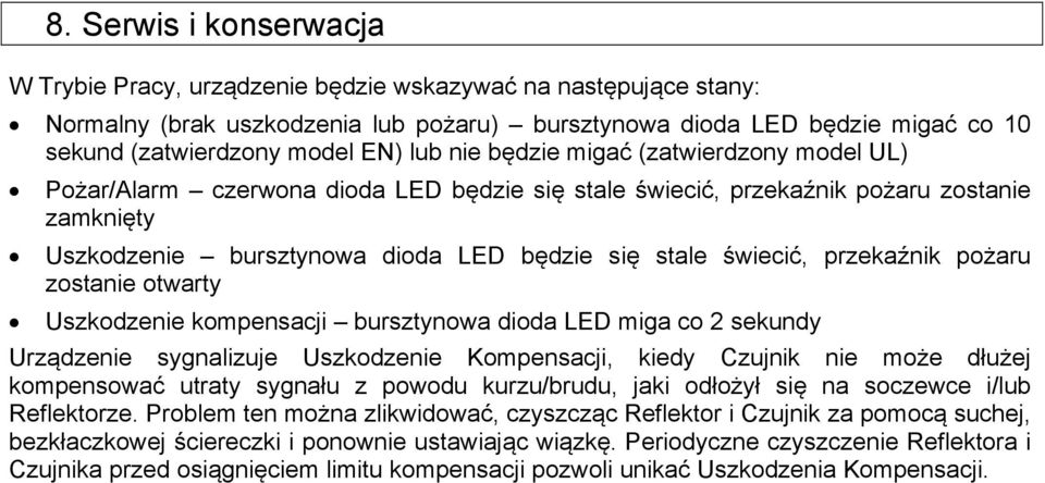 świecić, przekaźnik pożaru zostanie otwarty Uszkodzenie kompensacji bursztynowa dioda LED miga co 2 sekundy Urządzenie sygnalizuje Uszkodzenie Kompensacji, kiedy Czujnik nie może dłużej kompensować