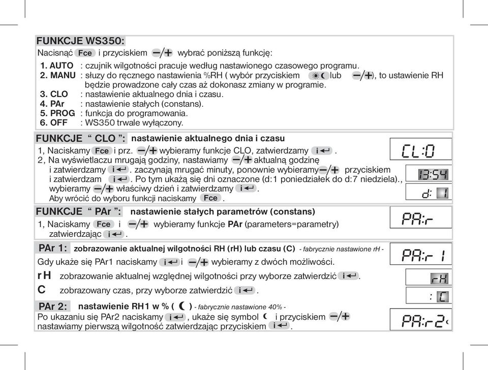 PAr : nastawienie stałych (constans). 5. PROG : funkcja do programowania. 6. OFF : WS350 trwale wyłączony. FUNKCJE CLO : nastawienie aktualnego dnia i czasu 1, Naciskamy Fce i prz.