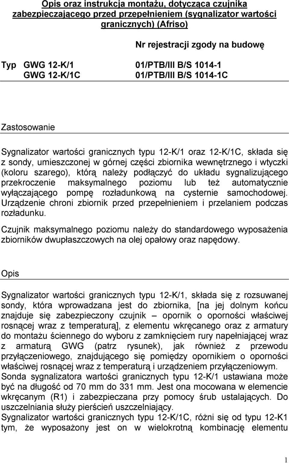 szarego), któr nale y pod czy do uk adu sygnalizuj cego przekroczenie maksymalnego poziomu lub te automatycznie wy czaj cego pomp roz adunkow na cysternie samochodowej.