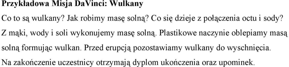 Plastikowe naczynie oblepiamy masą solną formując wulkan.