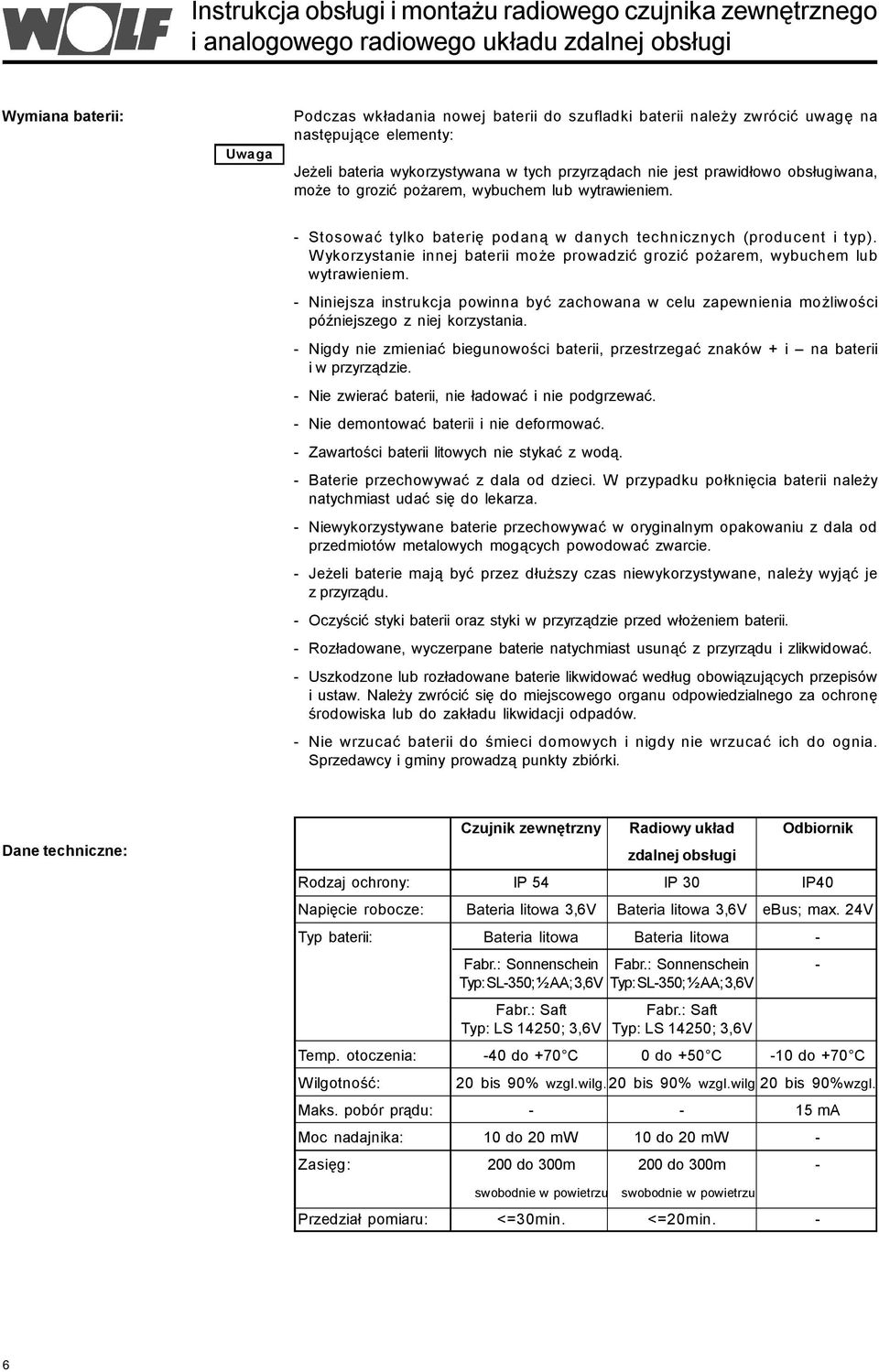 W ykorzystanie innej baterii może prowadzić grozić pożarem, wybuchem lub wytrawieniem. - Niniejsza instrukcja powinna być zachowana w celu zapewnienia możliwości późniejszego z niej korzystania.