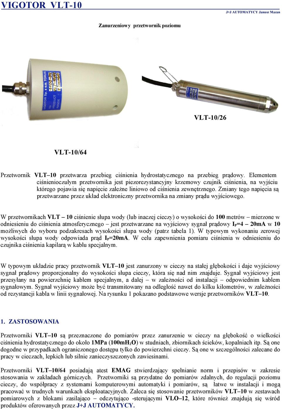 Zmiany tego napięcia są przetwarzane przez układ elektroniczny przetwornika na zmiany prądu wyjściowego.