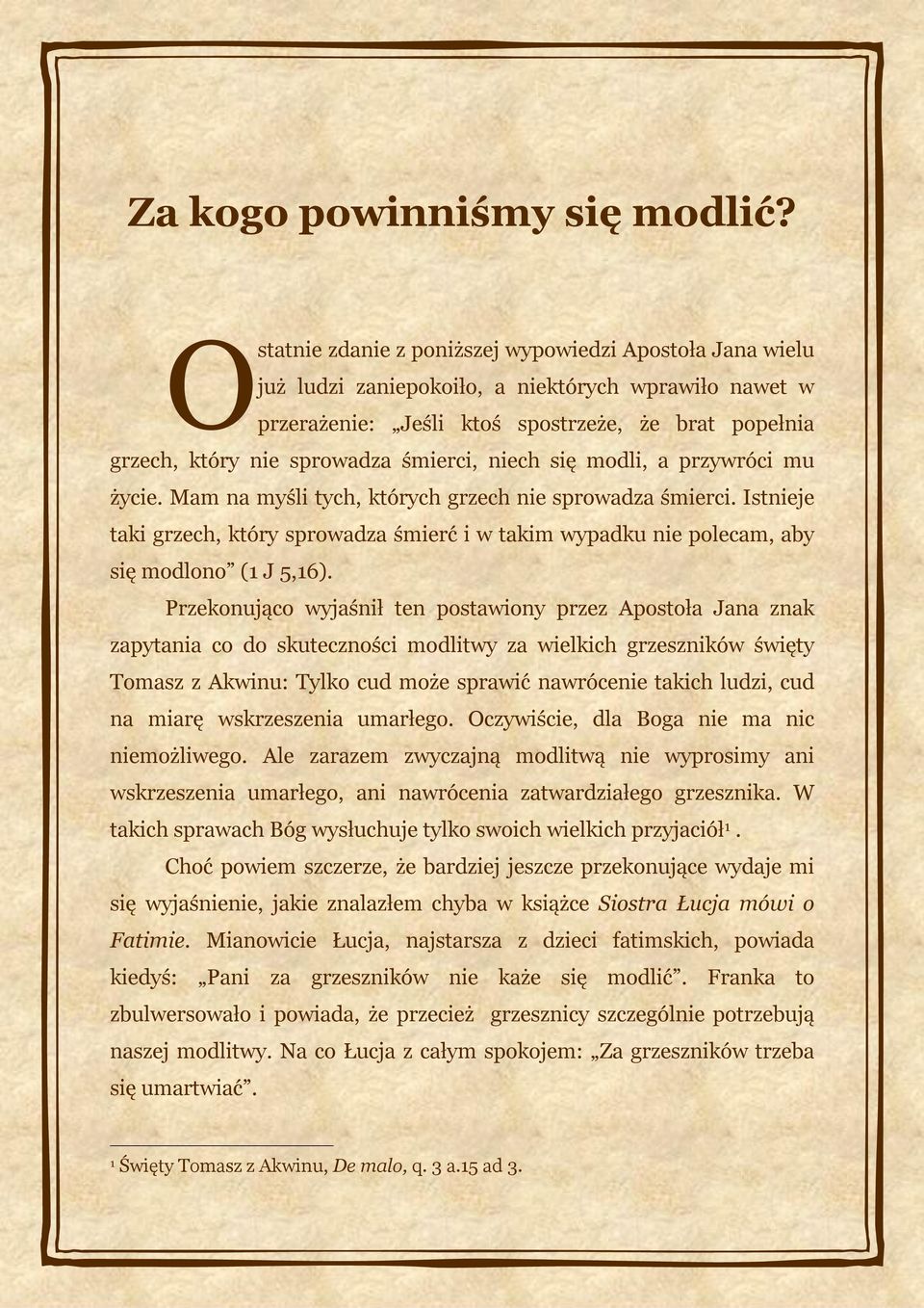 śmierci, niech się modli, a przywróci mu życie. Mam na myśli tych, których grzech nie sprowadza śmierci.