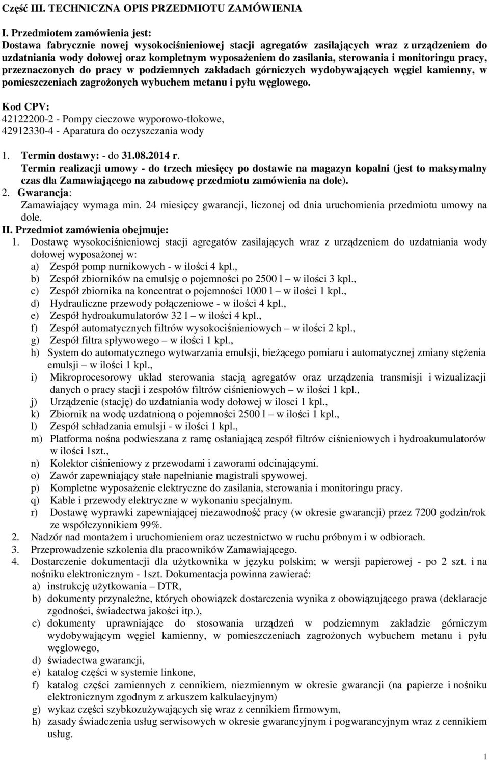 sterowania i monitoringu pracy, przeznaczonych do pracy w podziemnych zakładach górniczych wydobywających węgiel kamienny, w pomieszczeniach zagrożonych wybuchem metanu i pyłu węglowego.