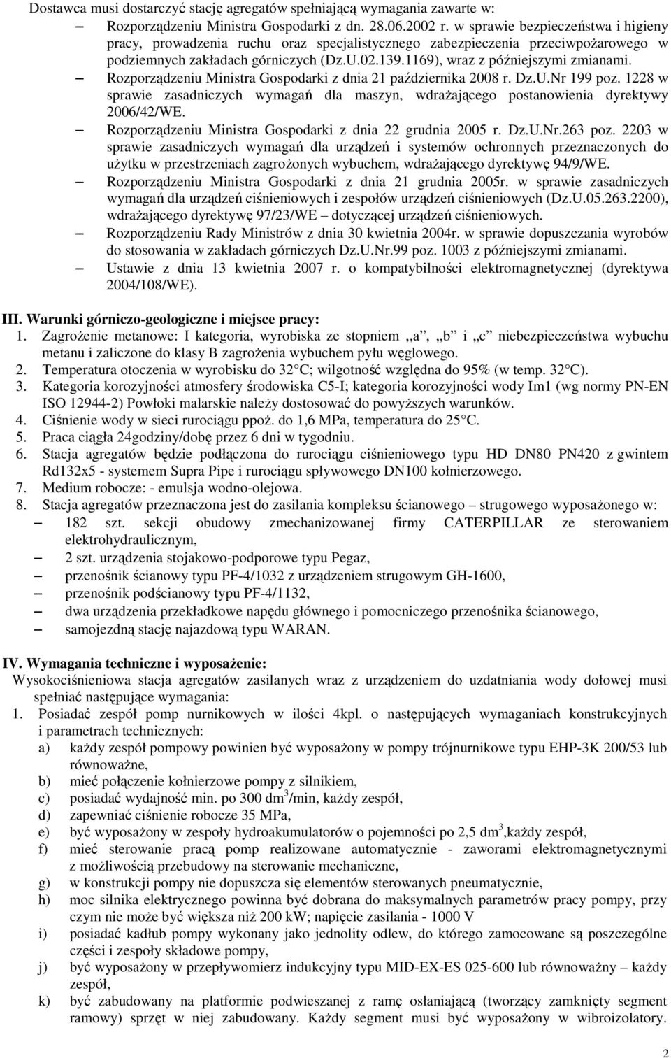 Rozporządzeniu Ministra Gospodarki z dnia 21 października 2008 r. Dz.U.Nr 199 poz. 1228 w sprawie zasadniczych wymagań dla maszyn, wdrażającego postanowienia dyrektywy 2006/42/WE.