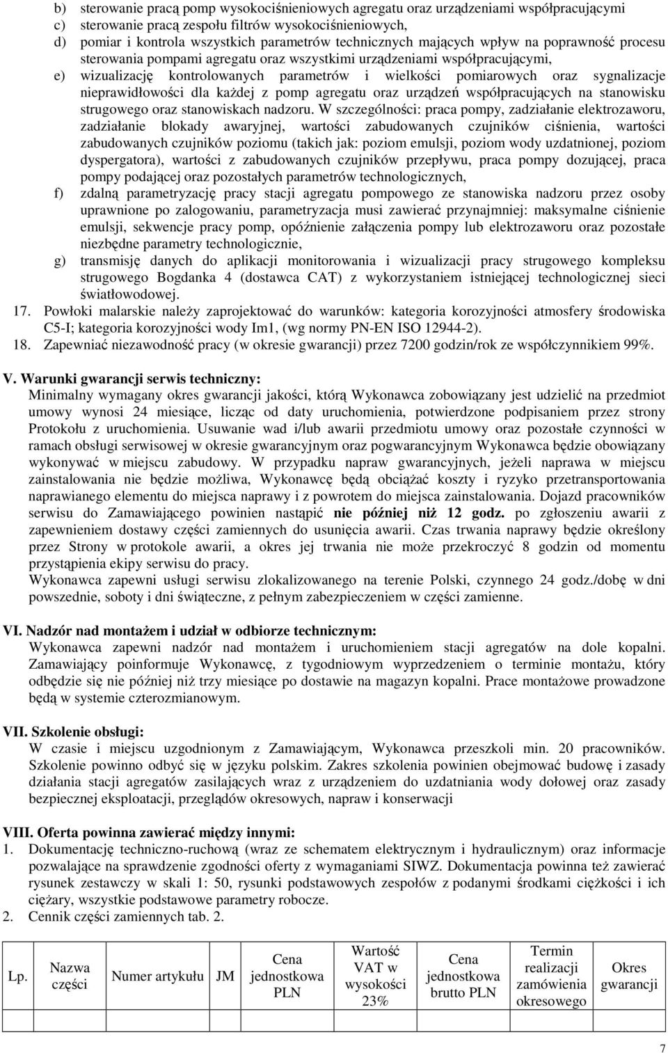 sygnalizacje nieprawidłowości dla każdej z pomp agregatu oraz urządzeń współpracujących na stanowisku strugowego oraz stanowiskach nadzoru.