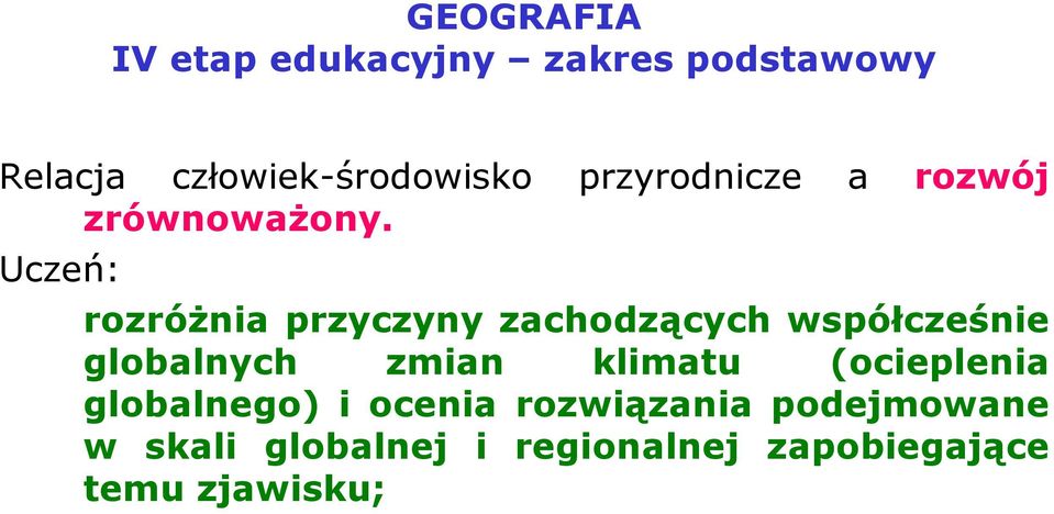 Uczeń: rozróŝnia przyczyny zachodzących współcześnie globalnych zmian