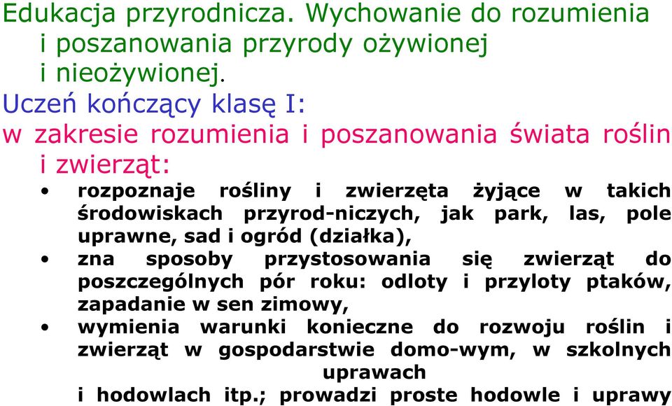 przyrod-niczych, jak park, las, pole uprawne, sad i ogród (działka), zna sposoby przystosowania się zwierząt do poszczególnych pór roku: odloty i