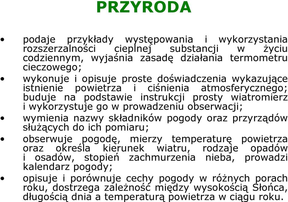 nazwy składników pogody oraz przyrządów słuŝących do ich pomiaru; obserwuje pogodę, mierzy temperaturę powietrza oraz określa kierunek wiatru, rodzaje opadów i osadów, stopień