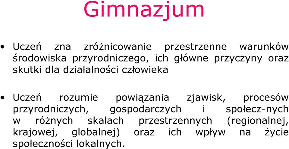 rozumie powiązania zjawisk, procesów przyrodniczych, gospodarczych i społecz-nych w róŝnych