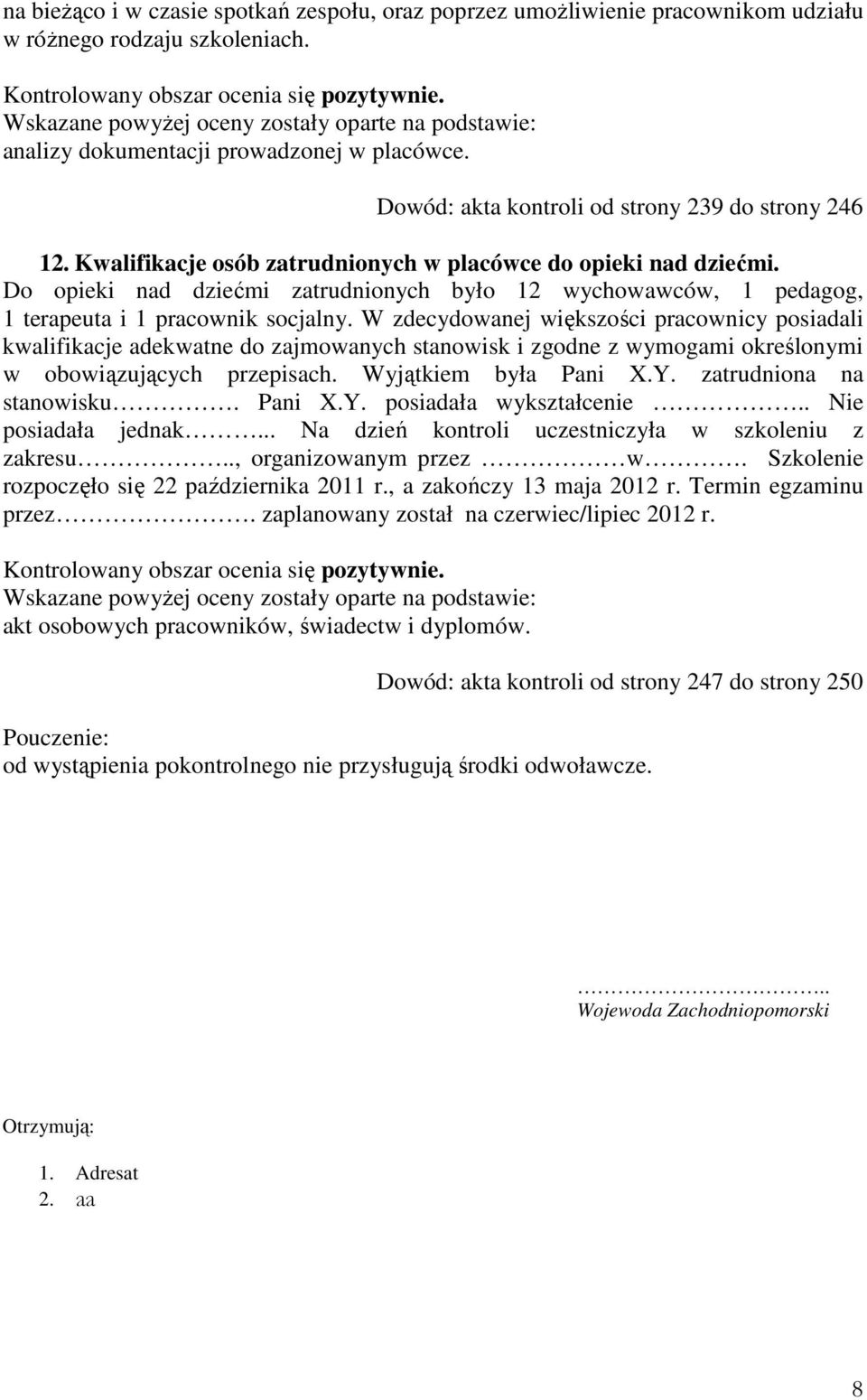 Do opieki nad dziećmi zatrudnionych było 12 wychowawców, 1 pedagog, 1 terapeuta i 1 pracownik socjalny.