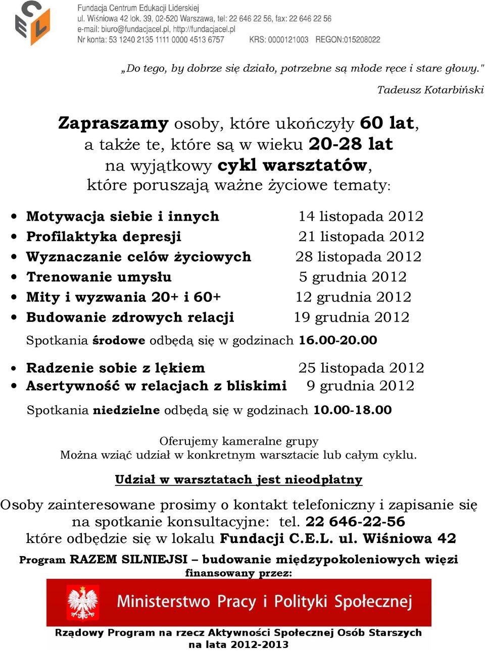 Profilaktyka depresji 21 listopada 2012 Wyznaczanie celów życiowych 28 listopada 2012 Trenowanie umysłu 5 grudnia 2012 Mity i wyzwania 20+ i 60+ 12 grudnia 2012 Budowanie zdrowych relacji 19 grudnia