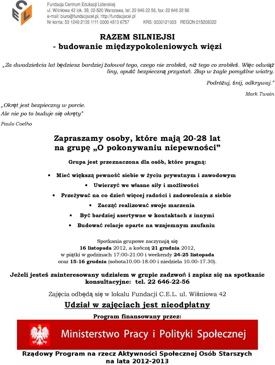 Ale nie po to buduje się okręty Paulo Coelho Zapraszamy osoby, które mają 20-28 lat na grupę O pokonywaniu niepewności Grupa jest przeznaczona dla osób, które pragną: Mieć większą pewność siebie w