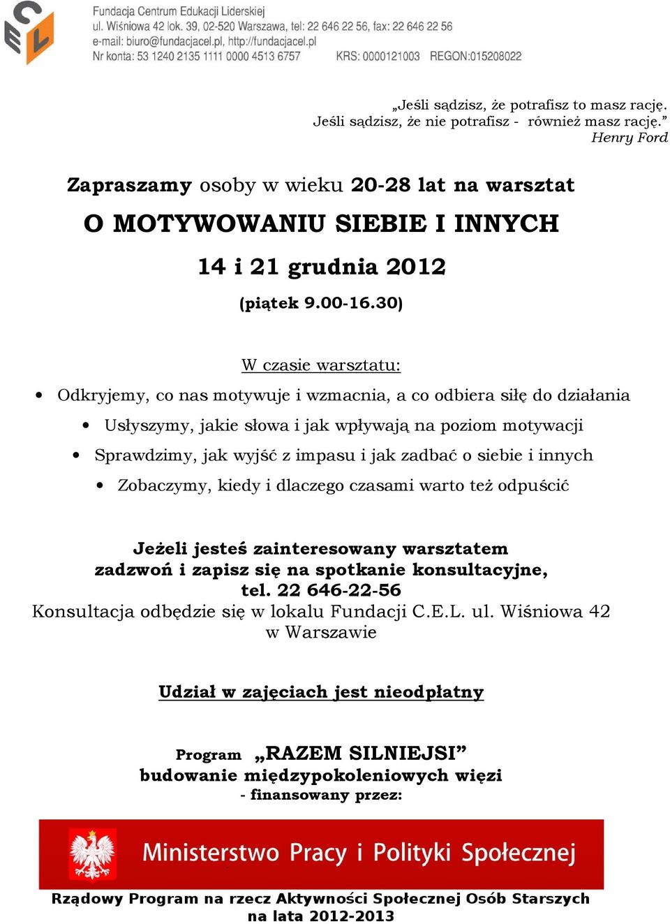 30) Odkryjemy, co nas motywuje i wzmacnia, a co odbiera siłę do działania Usłyszymy, jakie słowa i jak wpływają na poziom motywacji