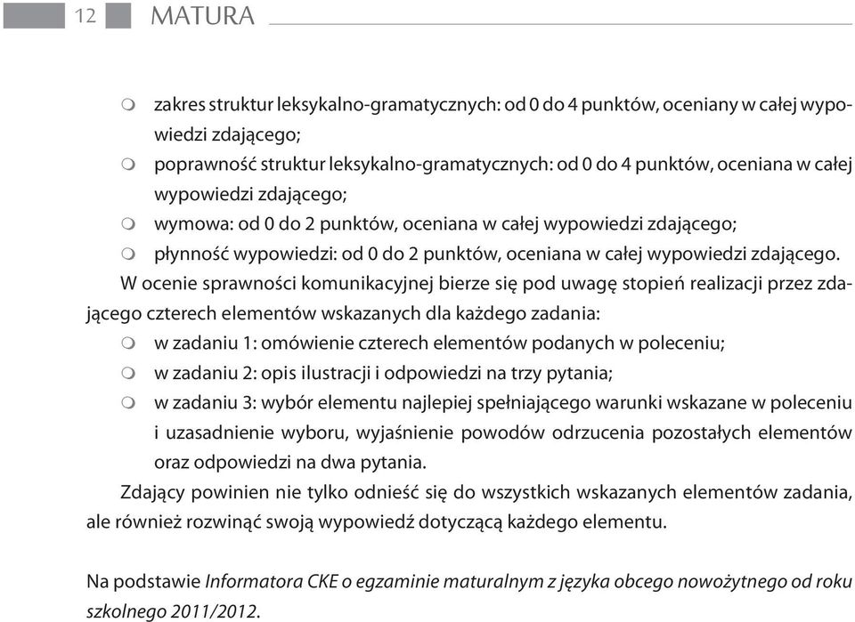 W ocenie sprawnoœci komunikacyjnej bierze siê pod uwagê stopieñ realizacji przez zdaj¹cego czterech elementów wskazanych dla ka dego zadania: w zadaniu 1: omówienie czterech elementów podanych w