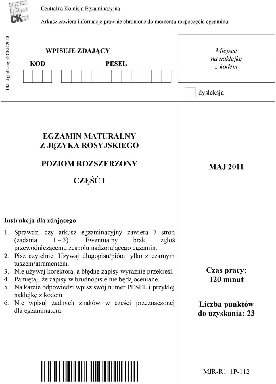 Sprawdź, czy arkusz egzaminacyjny zawiera 7 stron (zadania 1 3). Ewentualny brak zgłoś przewodniczącemu zespołu nadzorującego egzamin. 2. Pisz czytelnie.