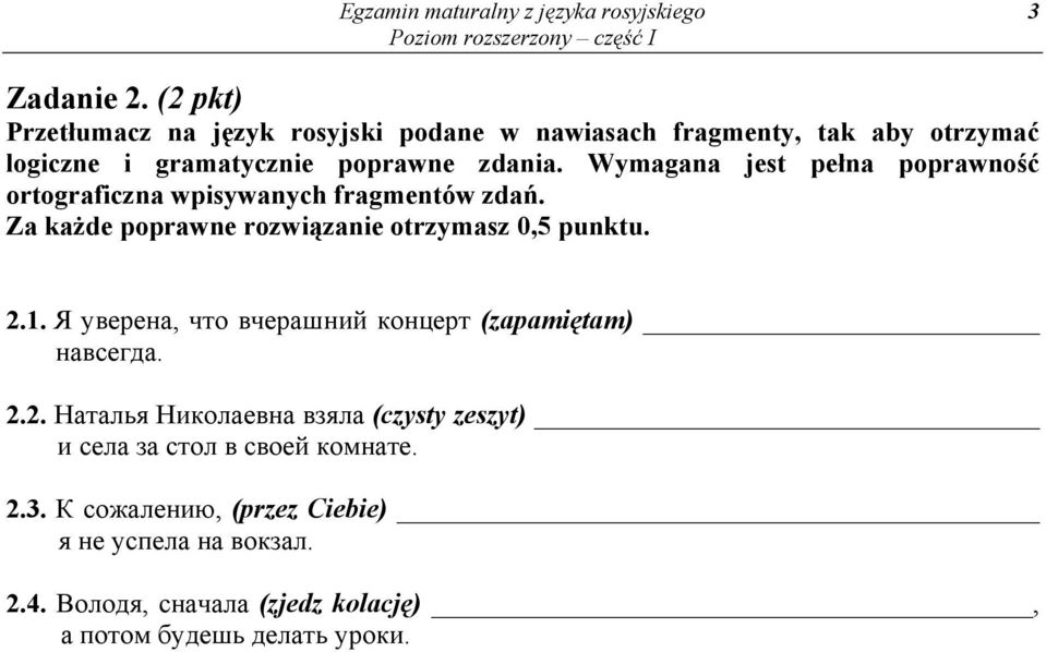 Wymagana jest pełna poprawność ortograficzna wpisywanych fragmentów zdań. Za każde poprawne rozwiązanie otrzymasz 0,5 punktu. 2.1.