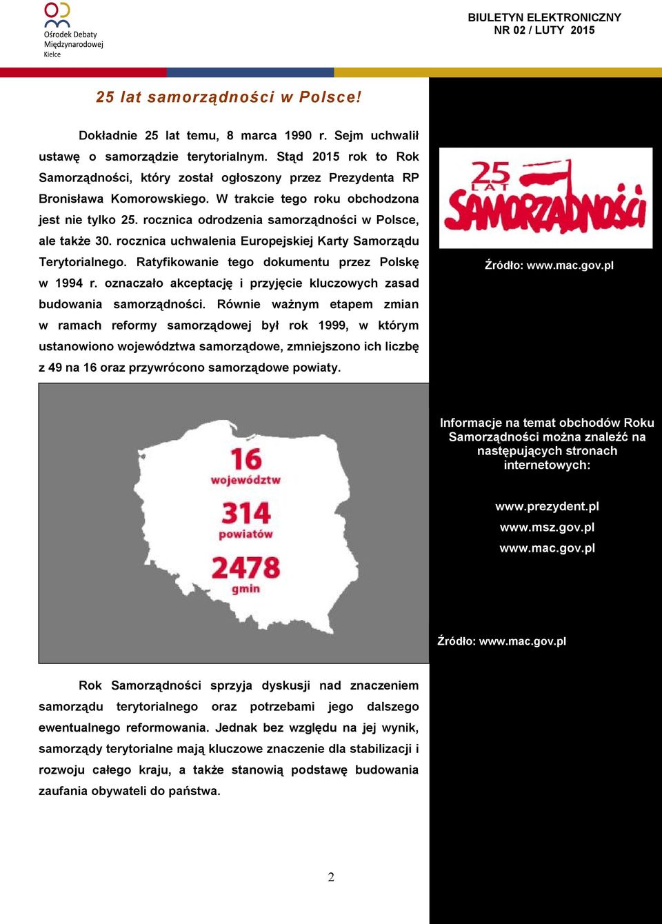 rocznica odrodzenia samorządności w Polsce, ale także 30. rocznica uchwalenia Europejskiej Karty Samorządu Terytorialnego. Ratyfikowanie tego dokumentu przez Polskę w 1994 r.