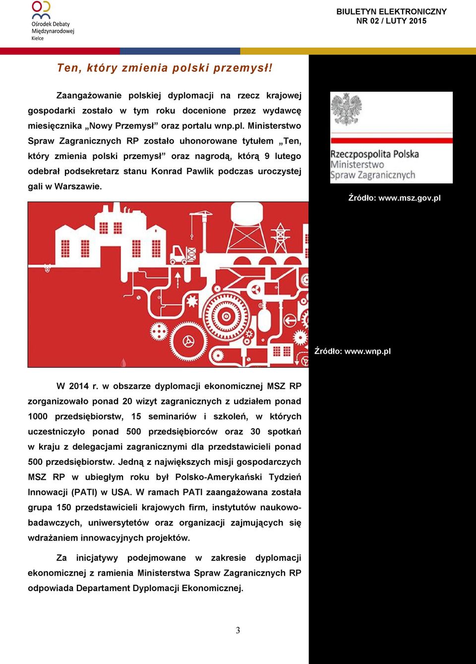 Ministerstwo Spraw Zagranicznych RP zostało uhonorowane tytułem Ten, który zmienia polski przemysł oraz nagrodą, którą 9 lutego odebrał podsekretarz stanu Konrad Pawlik podczas uroczystej gali w