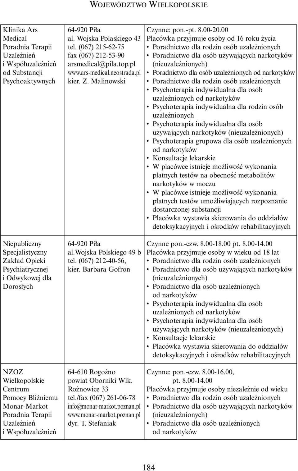 Z. Malinowski 64-920 Pi a al.wojska Polskiego 49 b tel. (067) 212-40-56, kier. Barbara Gofron 64-610 Rogoêno powiat Oborniki Wlk. Ro nowice 33 tel./fax (067) 261-06-78 info@monar-markot.poznan.pl www.