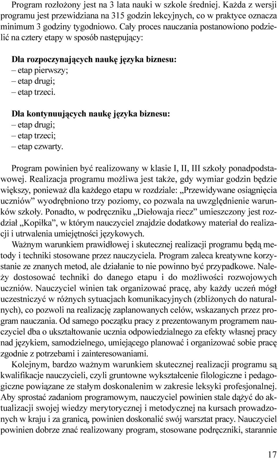 etap trzeci; etap czwarty Program powinien byæ realizowany w klasie I, II, III szko³y ponadpodstawowej Realizacja programu mo liwa jest tak e, gdy wymiar godzin bêdzie wiêkszy, poniewa dla ka dego