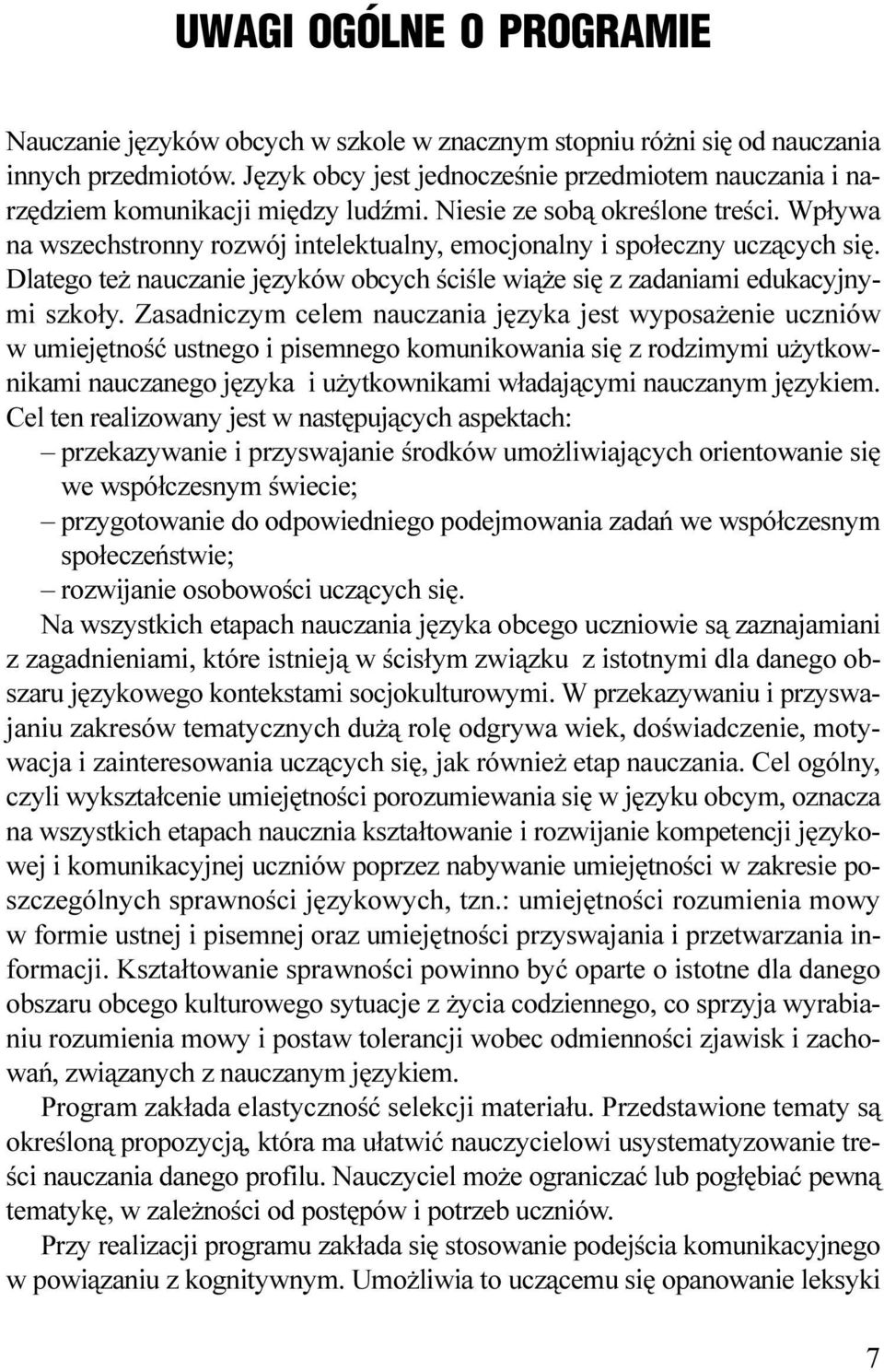 edukacyjnymi szko³y Zasadniczym celem nauczania jêzyka jest wyposa enie uczniów w umiejêtnoœæ ustnego i pisemnego komunikowania siê z rodzimymi u ytkownikami nauczanego jêzyka i u ytkownikami