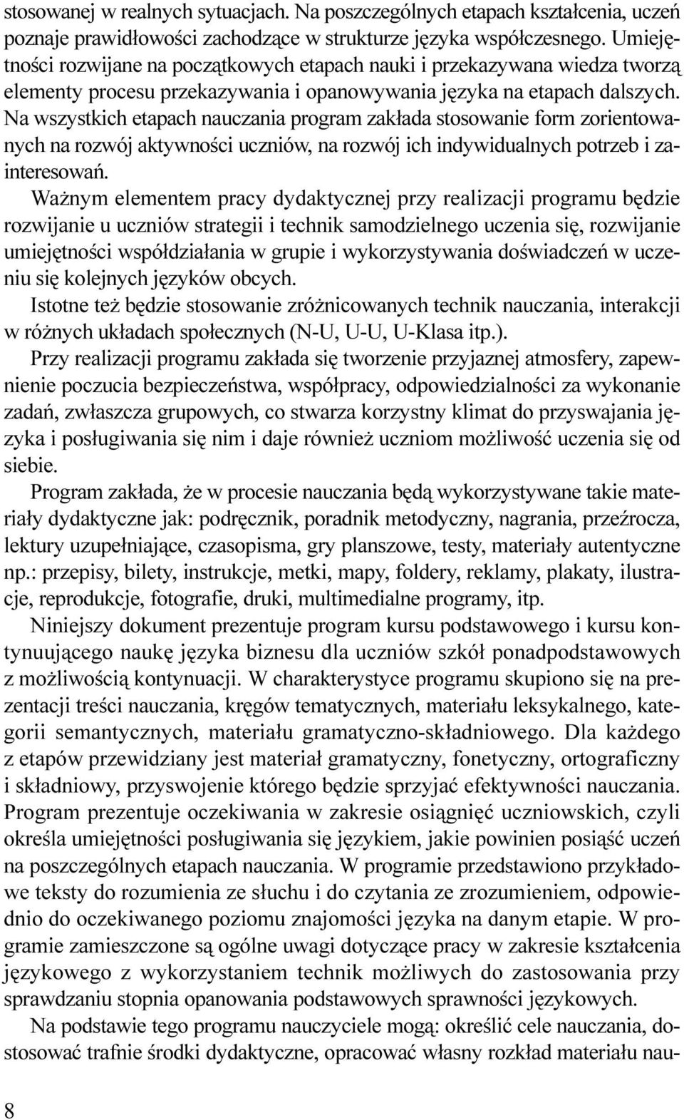 uczniów, na rozwój ich indywidualnych potrzeb i zainteresowañ Wa nym elementem pracy dydaktycznej przy realizacji programu bêdzie rozwijanie u uczniów strategii i technik samodzielnego uczenia siê,