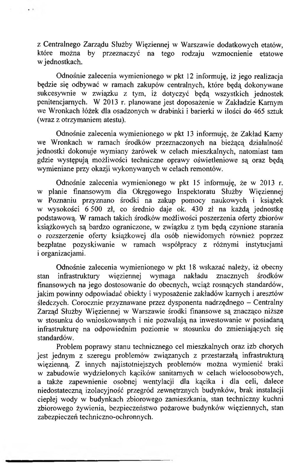 jednostek penitencjarnych. W 2013 r. planowane jest doposażenie w Zakładzie Karnym we Wronkach łóżek dla osadzonych w drabinki i barierki w ilości do 465 sztuk (wraz z otrzymaniem atestu).