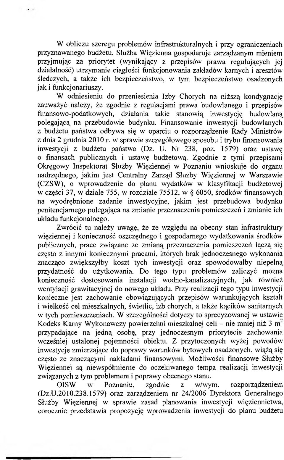 W odniesieniu do przeniesienia Izby Chorych na niższą kondygnację zauważyć należy, że zgodnie z regulacjami prawa budowlanego i przepisów finansowo-podatkowych, działania takie stanowią inwestycję