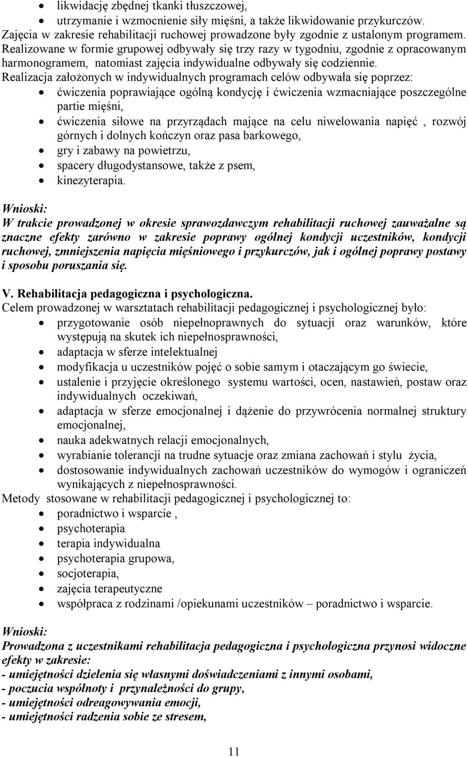 Realizacja założonych w indywidualnych programach celów odbywała się poprzez: ćwiczenia poprawiające ogólną kondycję i ćwiczenia wzmacniające poszczególne partie mięśni, ćwiczenia siłowe na