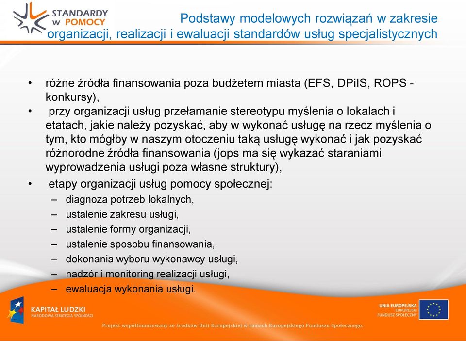 wykonać i jak pozyskać różnorodne źródła finansowania (jops ma się wykazać staraniami wyprowadzenia usługi poza własne struktury), etapy organizacji usług pomocy społecznej: diagnoza potrzeb
