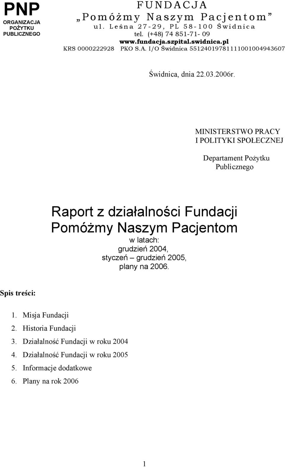 MINISTERSTWO PRACY I POLITYKI SPOŁECZNEJ Departament Pożytku Publicznego Raport z działalności Fundacji Pomóżmy Naszym Pacjentom w latach: grudzień 2004, styczeń