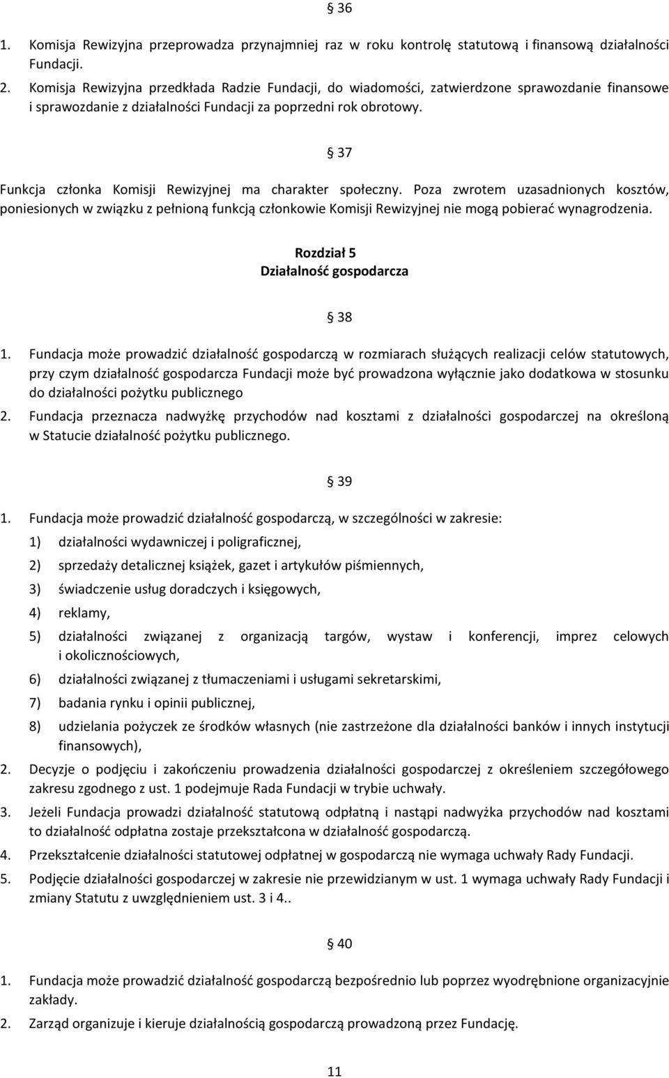 37 Funkcja członka Komisji Rewizyjnej ma charakter społeczny.