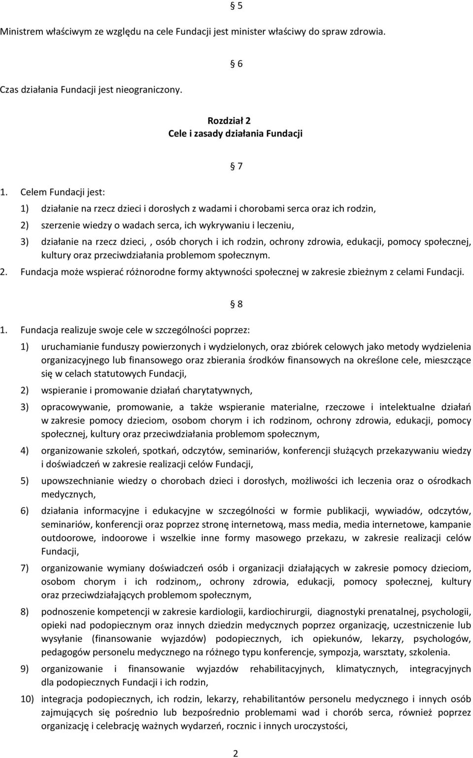 dzieci,, osób chorych i ich rodzin, ochrony zdrowia, edukacji, pomocy społecznej, kultury oraz przeciwdziałania problemom społecznym. 2.