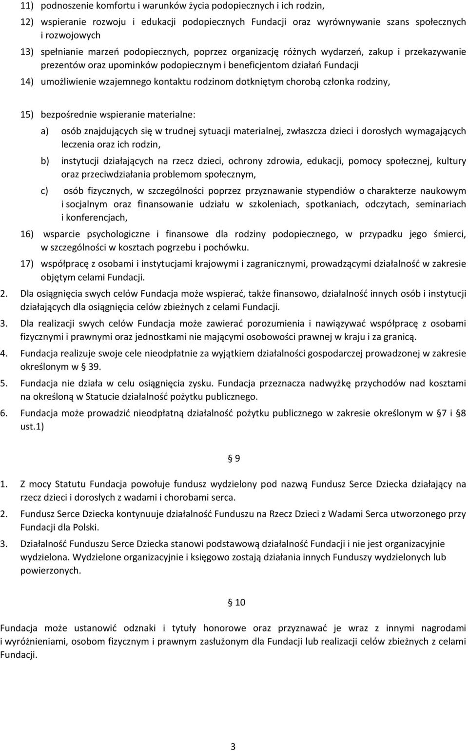 dotkniętym chorobą członka rodziny, 15) bezpośrednie wspieranie materialne: a) osób znajdujących się w trudnej sytuacji materialnej, zwłaszcza dzieci i dorosłych wymagających leczenia oraz ich