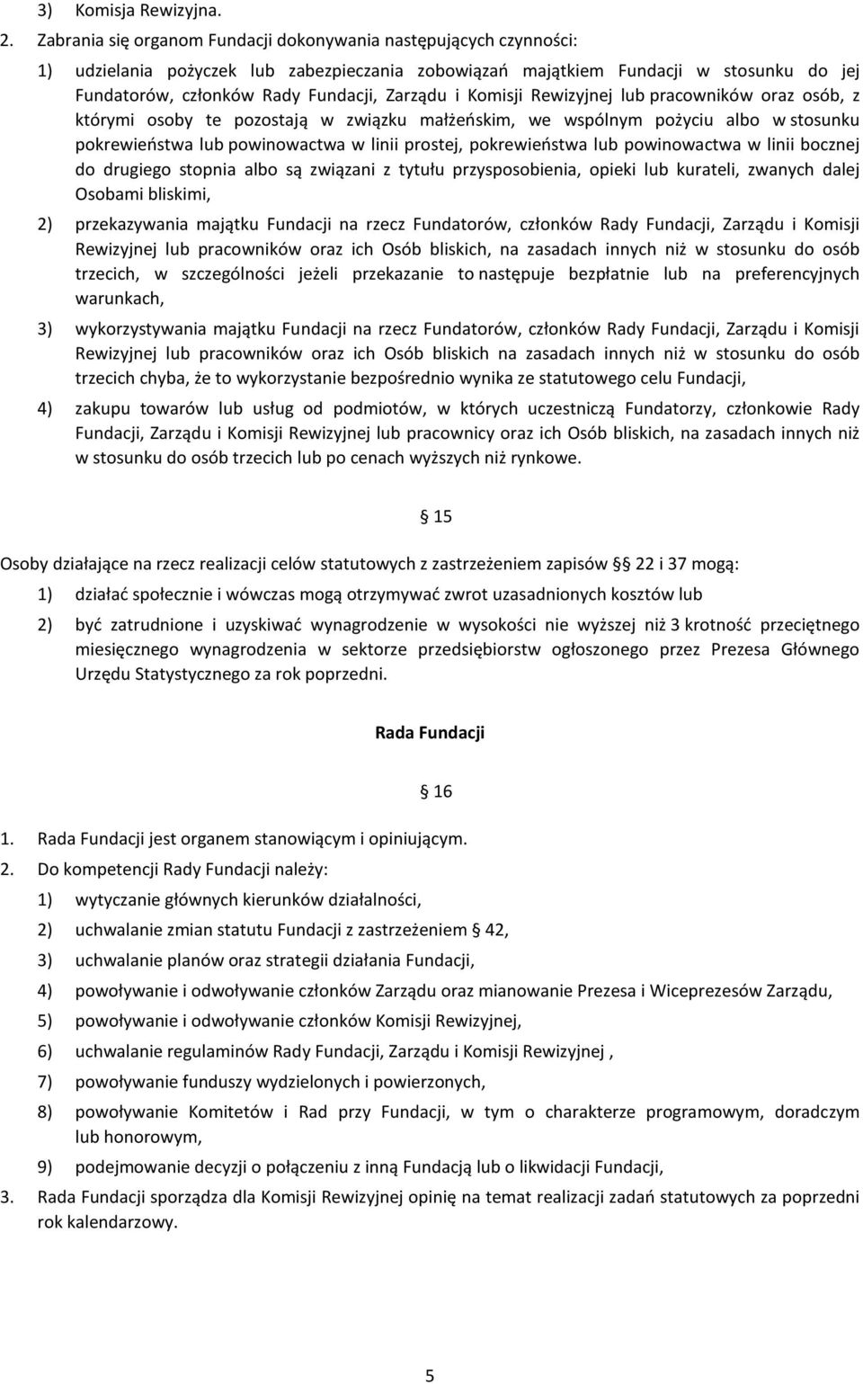 Zarządu i Komisji Rewizyjnej lub pracowników oraz osób, z którymi osoby te pozostają w związku małżeńskim, we wspólnym pożyciu albo w stosunku pokrewieństwa lub powinowactwa w linii prostej,