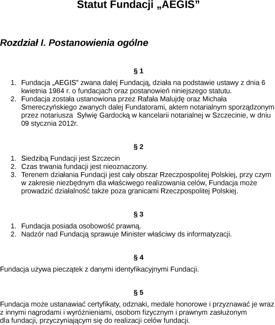 Szczecinie, w dniu 09 stycznia 2012r. 2 1. Siedzibą Fundacji jest Szczecin 2. Czas trwania fundacji jest nieoznaczony. 3.