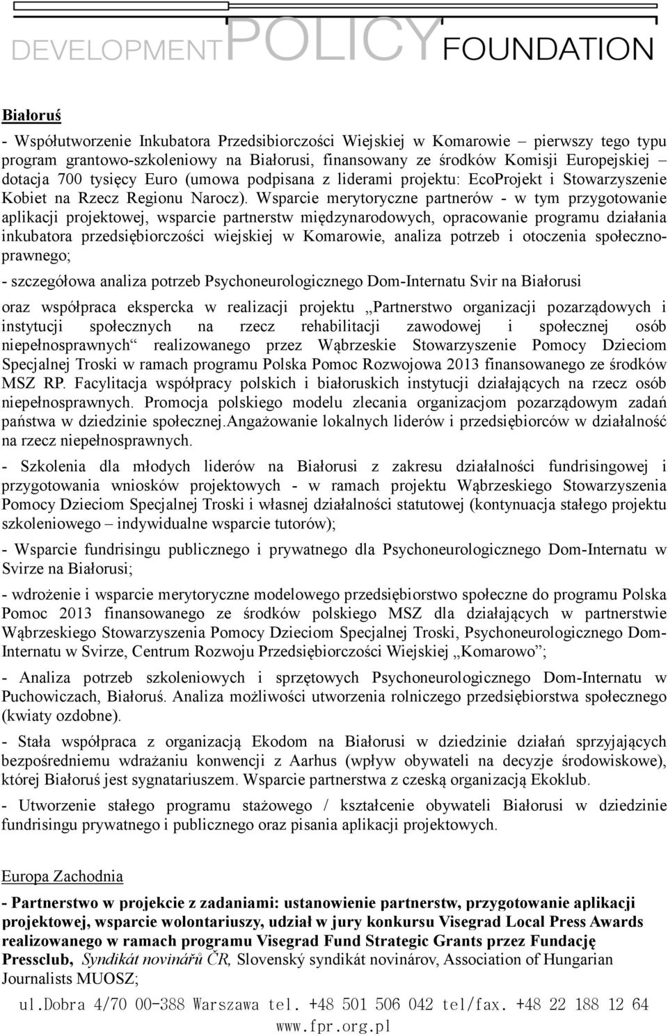 Wsparcie merytoryczne partnerów - w tym przygotowanie aplikacji projektowej, wsparcie partnerstw międzynarodowych, opracowanie programu działania inkubatora przedsiębiorczości wiejskiej w Komarowie,