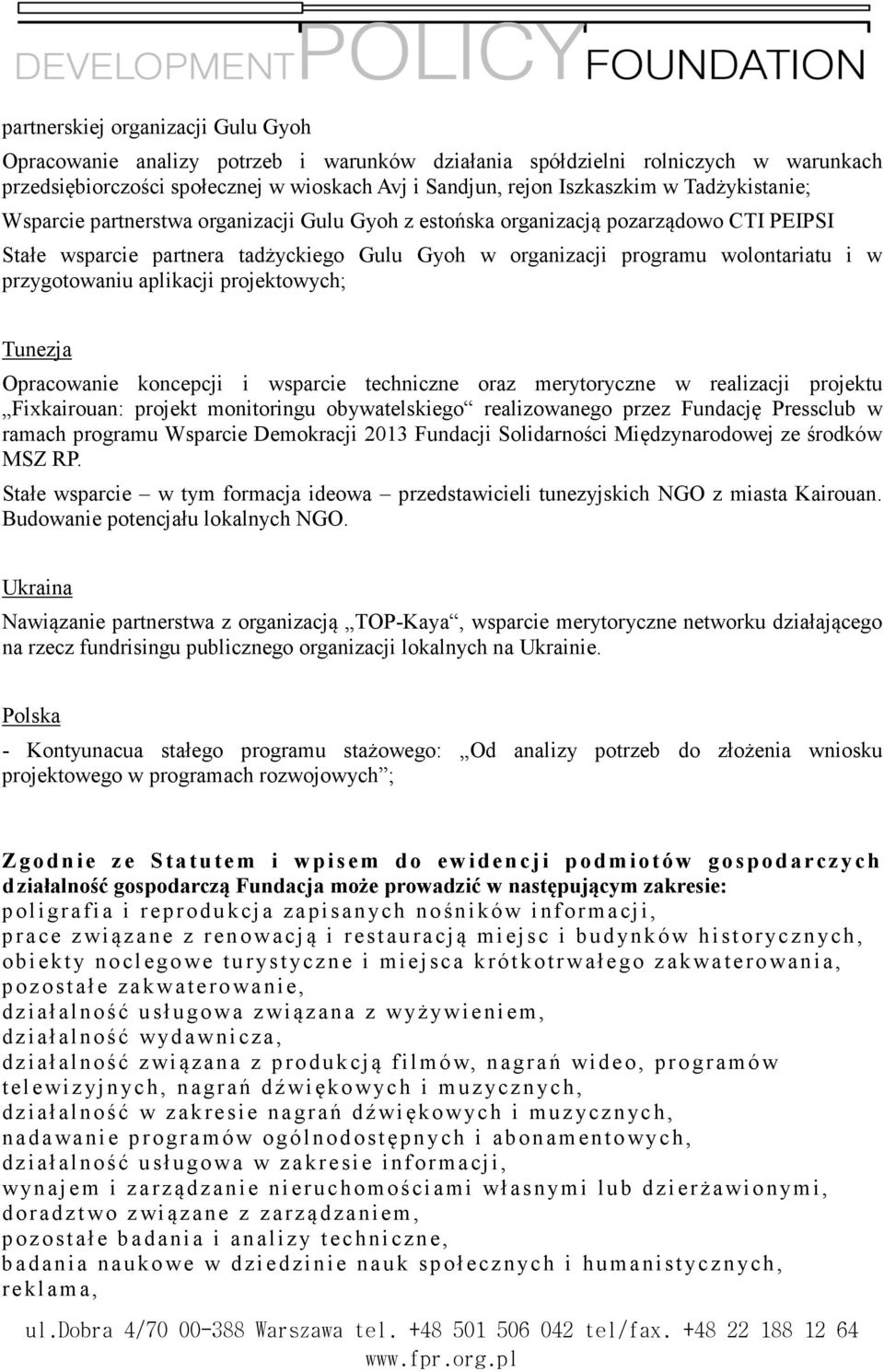 przygotowaniu aplikacji projektowych; Tunezja Opracowanie koncepcji i wsparcie techniczne oraz merytoryczne w realizacji projektu Fixkairouan: projekt monitoringu obywatelskiego realizowanego przez