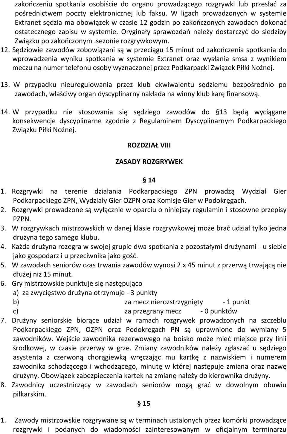 Oryginały sprawozdań należy dostarczyć do siedziby Związku po zakończonym.sezonie rozgrywkowym. 12.