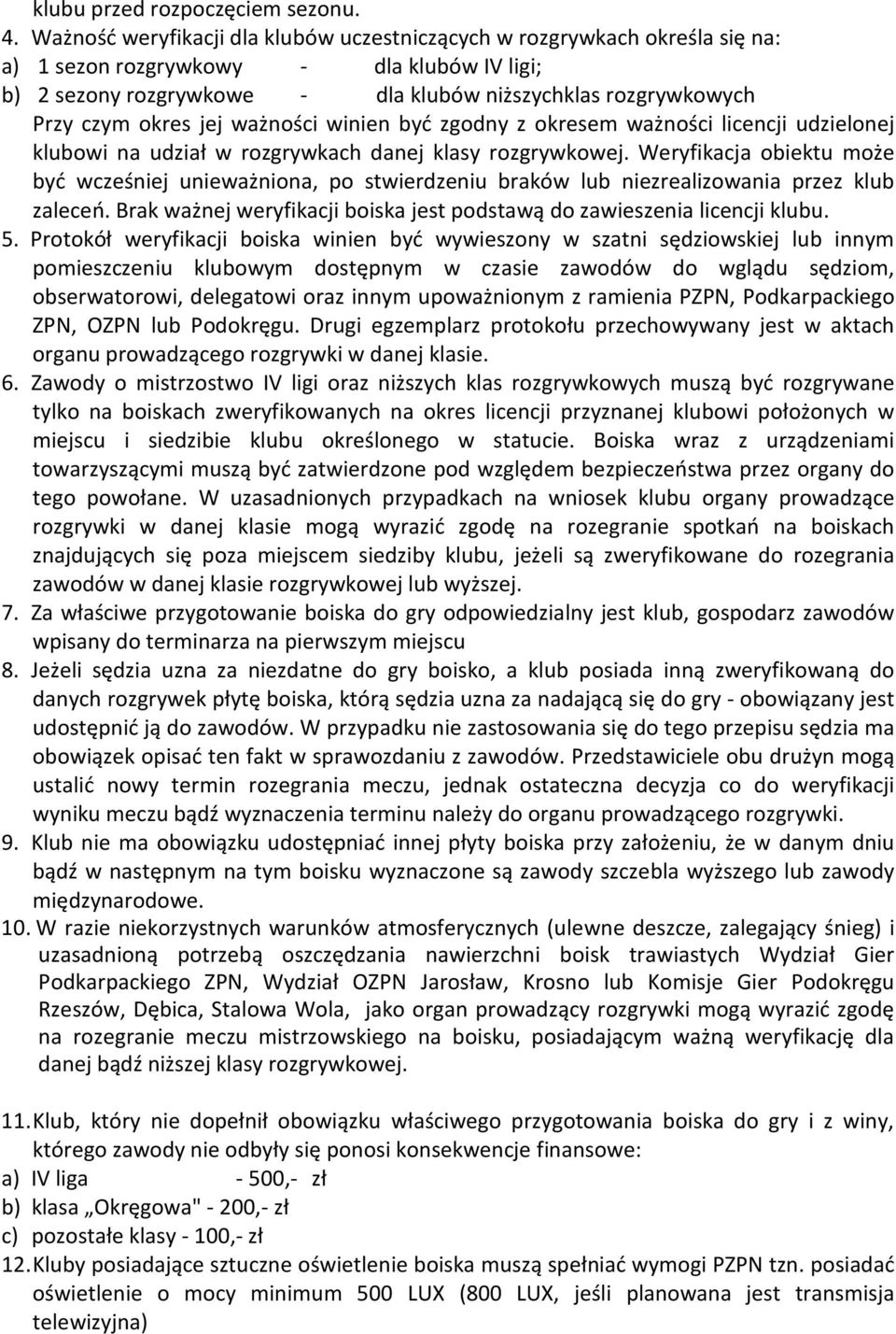 okres jej ważności winien być zgodny z okresem ważności licencji udzielonej klubowi na udział w rozgrywkach danej klasy rozgrywkowej.