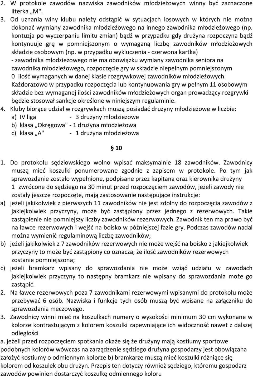 kontuzja po wyczerpaniu limitu zmian) bądź w przypadku gdy drużyna rozpoczyna bądź kontynuuje grę w pomniejszonym o wymaganą liczbę zawodników młodzieżowych składzie osobowym (np.