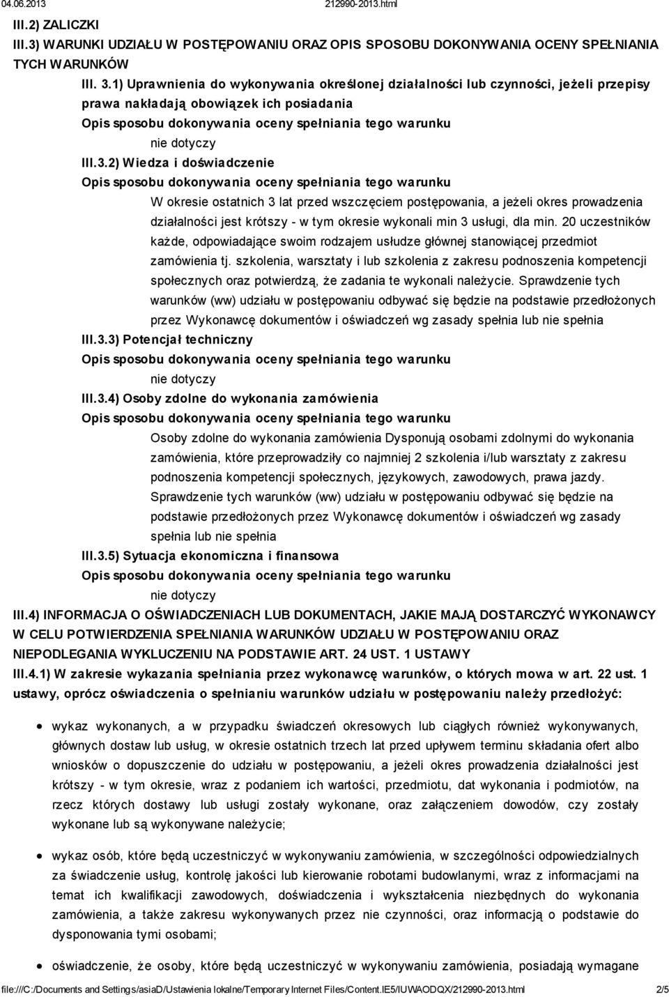 2) Wiedza i doświadczenie W okresie ostatnich 3 lat przed wszczęciem postępowania, a jeżeli okres prowadzenia działalności jest krótszy - w tym okresie wykonali min 3 usługi, dla min.