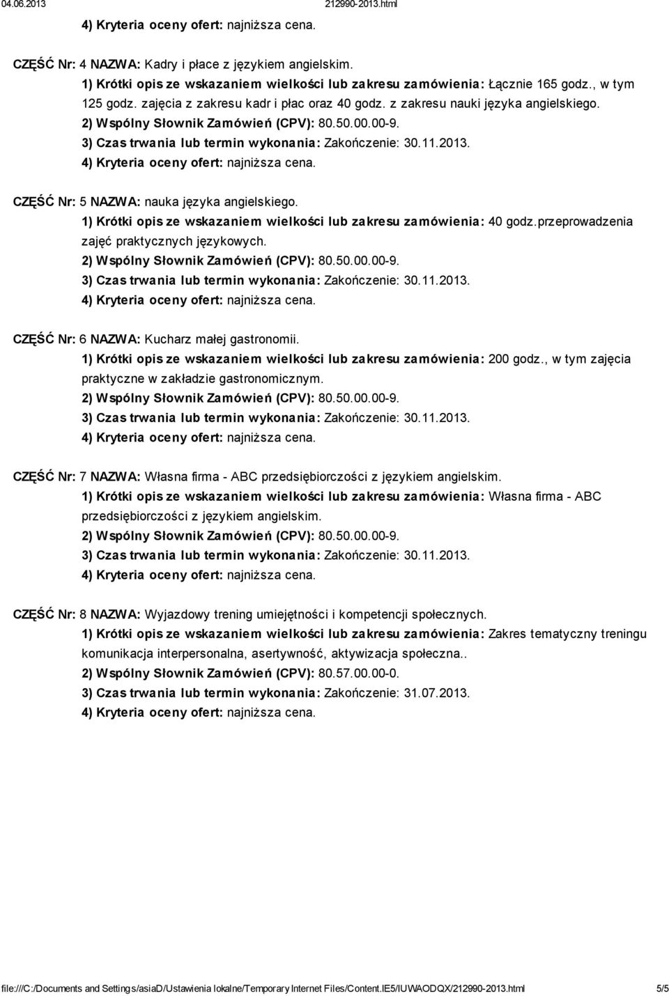 CZĘŚĆ Nr: 6 NAZWA: Kucharz małej gastronomii. 1) Krótki opis ze wskazaniem wielkości lub zakresu zamówienia: 200 godz., w tym zajęcia praktyczne w zakładzie gastronomicznym.