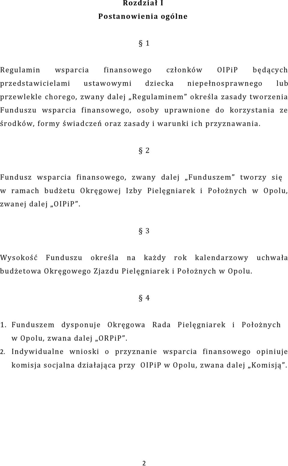 2 Fundusz wsparcia finansowego, zwany dalej Funduszem tworzy się w ramach budżetu Okręgowej Izby Pielęgniarek i Położnych w Opolu, zwanej dalej OIPiP.