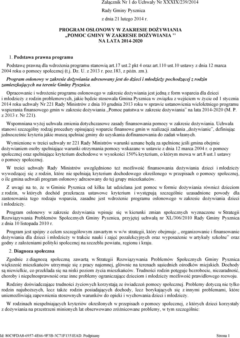 183, z późn. zm.). Program osłonowy w zakresie dożywiania adresowany jest do dzieci i młodzieży pochodzącej z rodzin zamieszkujących na terenie Gminy Pysznica.