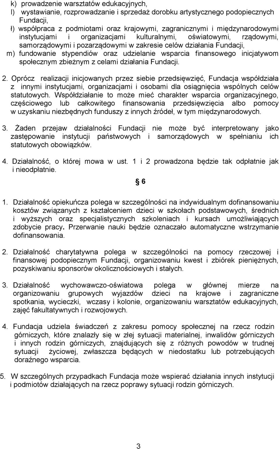 wsparcia finansowego inicjatywom społecznym zbieżnym z celami działania Fundacji. 2.