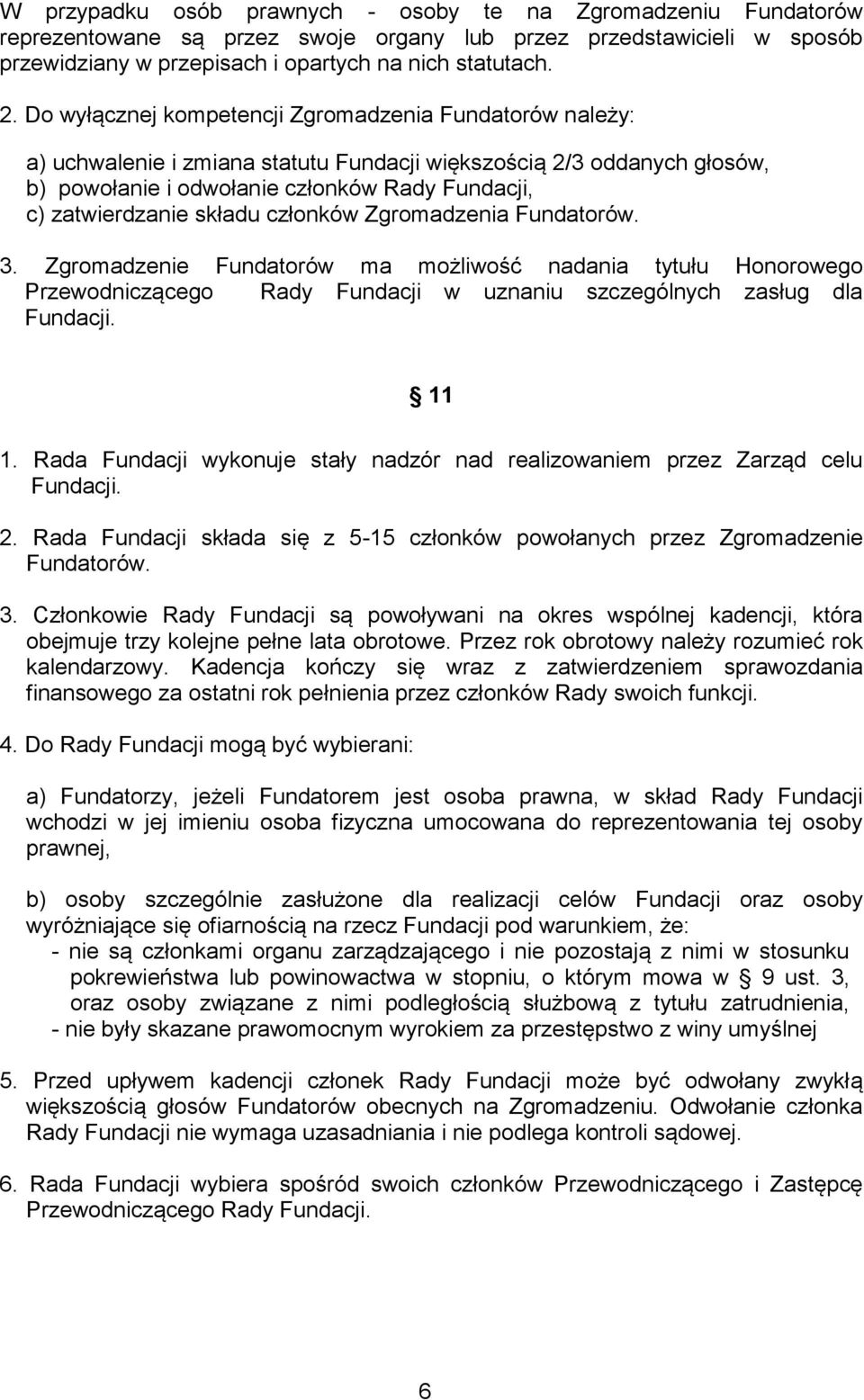 składu członków Zgromadzenia Fundatorów. 3. Zgromadzenie Fundatorów ma możliwość nadania tytułu Honorowego Przewodniczącego Rady Fundacji w uznaniu szczególnych zasług dla Fundacji. 11 1.