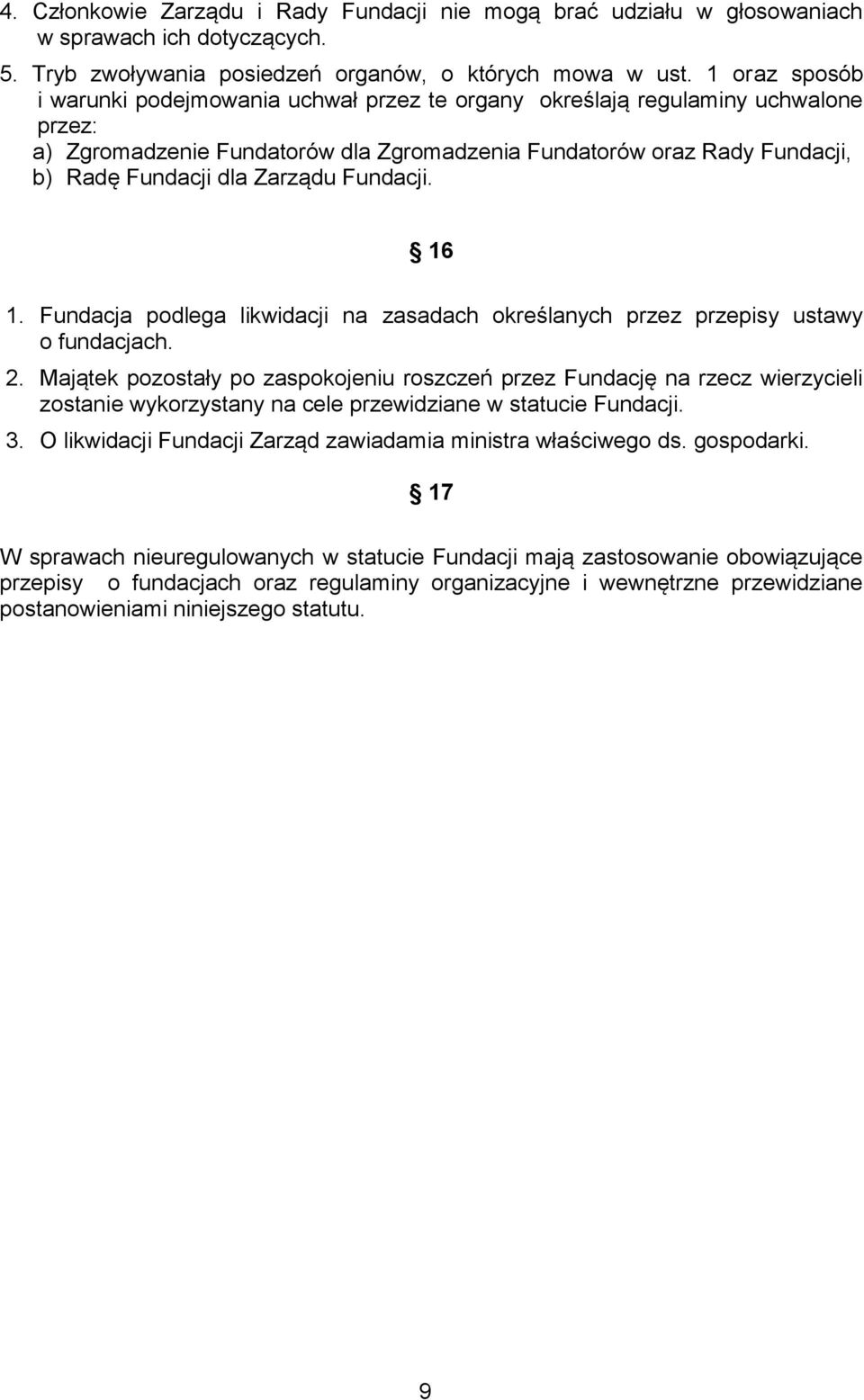 Zarządu Fundacji. 16 1. Fundacja podlega likwidacji na zasadach określanych przez przepisy ustawy o fundacjach. 2.
